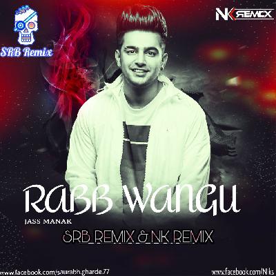 Rabb Wangu (Jass Manak) SRB Remix   NK Remix